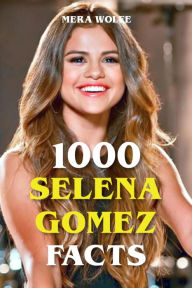 Title: 1000 Selena Gomez Facts, Author: Mera Wolfe