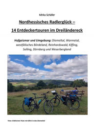 Title: Nordhessisches Radlerglück: 14 Entdeckertouren im Dreiländereck, Author: Mirko Schäfer