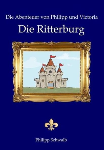 Die Abenteuer von Philipp und Victoria - Die Ritterburg: Die Ritterburg