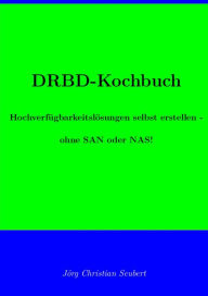 Title: DRBD-Kochbuch: Hochverfügbarkeitslösungen selbst erstellen - ohne SAN oder NAS!, Author: Jörg Seubert