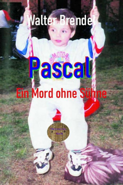 Pascal Ein Mord ohne Sühne: Nach Schwurgerichtsakten