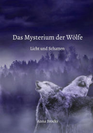 Title: Das Mysterium der Wölfe: Licht und Schatten, Author: Anna Brocks