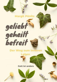 Title: geliebt, geheilt, befreit: Der Weg zum inneren Leben, Author: Margit Pönitz