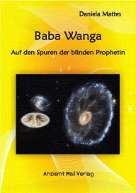 Title: Baba Wanga - Auf den Spuren der blinden Prophetin, Author: Daniela Mattes