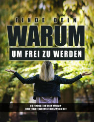 Title: Finde dein WARUM um frei zu werden: So findest du dein WARUM und teilst der Welt den Zweck mit, Author: Lula Tyler