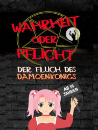 Title: Wahrheit oder Pflicht Der Fluch des Dämonenkönigs Ab 14 Jahren: Eine Fantasiegeschichte als Spiel in einer Magie Welt, Author: Daniel Chmiel