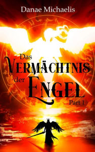 Title: Das Vermächtnis der Engel: Part 1, Author: Danae Michaelis