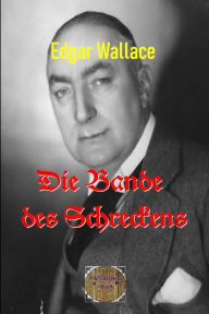 Title: Die Bande des Schreckens: Illustrierte Ausgabe, Author: Edgar Wallace