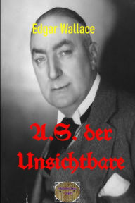Title: A.S. der Unsichtbare: Illustrierte Ausgabe, Author: Edgar Wallace