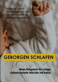 Title: Geborgen schlafen: Ein Ratgeber für ruhige, unbeschwerte Nächte mit Baby, Author: Nadine Goelitz