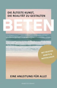 Title: BETEN - Die älteste Kunst, die Realität zu gestalten: Eine Anleitung für alle, Author: Renate de Graaff