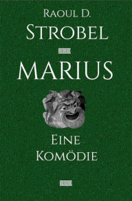 Title: Marius - Eine Komödie, Author: Raoul Strobel