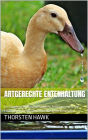 Artgerechte Entenhaltung: 1x1 Ratgeber zum Laufenten halten, Fütterung, Zucht und Laufentenstall. Mit Enten zur Schneckenbekämpfung.