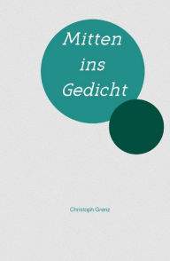 Title: Mitten ins Gedicht, Author: Christoph Grenz