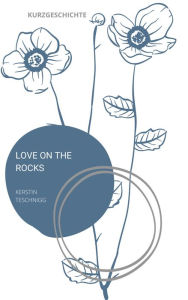 Title: Love on the Rocks: Kurzgeschichte, Author: Kerstin Teschnigg