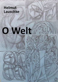 Title: O Welt: Konturen und Asymptoten, Author: Helmut Lauschke