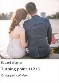 Title: Turning point 1+2+3: Or my point of view, Author: Eduard Wagner