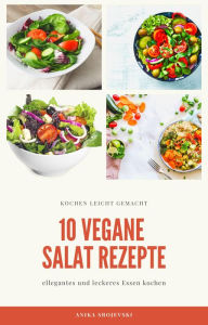 Title: 10 vegane Salat Rezepte - für ihr zu Hause oder für ihren Urlaub: leckere vegane Salat Rezepte, Author: Anika Srojevski