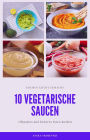 10 vegetarische Saucen Rezepte - für ihre Mitmenschen und ihr zu Hause: leckere vegetarische Saucen als Dip