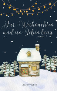 Title: Für Weihnachten und ein Leben lang, Author: Louana Villdur