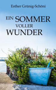 Title: Ein Sommer voller Wunder, Author: Esther Grünig-Schöni