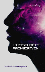 Title: Wirtschaftsfachwirt/in: Fachrichtung: Betriebliches Management, Author: Amelie Novak