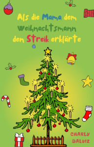 Title: Als die Mama dem Weihnachtsmann den Streik erklärte, Author: Charly DaLuiz