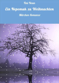 Title: Ein Nepomuk zu Weihnachten: Märchen-Romanze, Author: Fini Noun