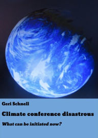 Title: Climate conference disastrous: What can be initiated now?, Author: Geri Schnell