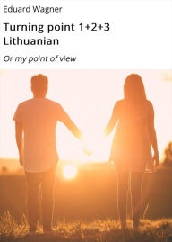 Title: Turning point 1+2+3 Lithuanian: Or my point of view, Author: Eduard Wagner