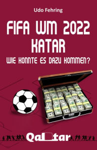 Title: FIFA WM 2022 Katar - Wie konnte es dazu kommen?, Author: Udo Fehring