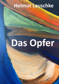 Title: Das Opfer: Die Weiten in der Tiefe, Author: Helmut Lauschke