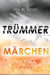 Title: TRÜMMERMÄRCHEN, Author: Mia M. Hope