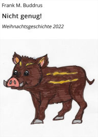 Title: Nicht genug!: Weihnachtsgeschichte 2022, Author: Frank M. Buddrus