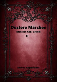 Title: Düstere Märchen 2: nach den Gebr. Grimm, Author: Andrea Appelfelder
