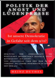 Title: Politik der Angst und Lügenpresse: Ist unsere Demokratie in Gefahr seit dem 9/11?, Author: Heinz Duthel