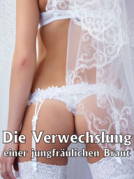 Title: Die Verwechslung einer jungfräulichen Braut, Author: Hannah Pantaleon