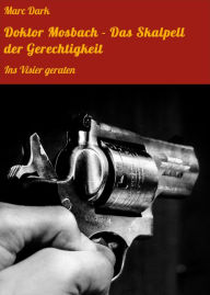 Title: Doktor Mosbach - Das Skalpell der Gerechtigkeit: Ins Visier geraten, Author: Marc Dark