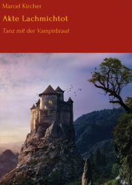 Title: Akte Lachmichtot: Tanz mit der Vampirbraut, Author: Marcel Kircher