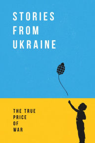 Title: Stories from Ukraine: The True Price of War, Author: Bartosz Popko