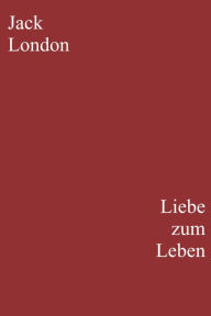 Title: Liebe zum Leben, Author: Jack London