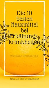 Title: Die 10 besten Hausmittel gegen Erkältungskrankheiten, Author: Michaela Haunschild