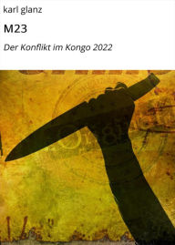 Title: M23: Der Konflikt im Kongo 2022, Author: karl glanz