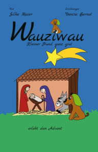 Title: Wauziwau - Kleiner Hund ganz groß: erlebt den Advent, Author: Denise Bernot