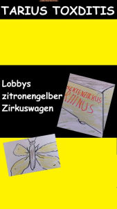 Title: Lobbys zitronengelber Zirkuswagen, Author: Tarius Toxditis