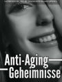 Anti-Aging Geheimnisse: Es ist an der Zeit, die Geheimnisse des Anti-Aging kennen zu lernen! Sie werden es nicht bereuen!