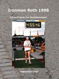 Title: Ironman Roth 1998: Ich will doch nur durchkommen, Author: Sebastian Thiel