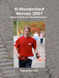 Title: 6-Stundenlauf Bernau 2007: Ich will doch nur durchkommen, Author: Sebastian Thiel