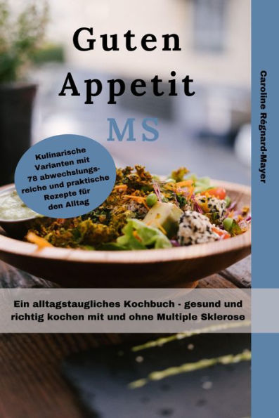 Guten Appetit MS: Ein alltagstaugliches Kochbuch - gesund und richtig kochen mit und ohne Multiple Sklerose