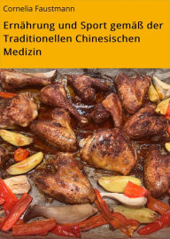 Title: Ernährung und Sport gemäß der Traditionellen Chinesischen Medizin, Author: Cornelia Faustmann